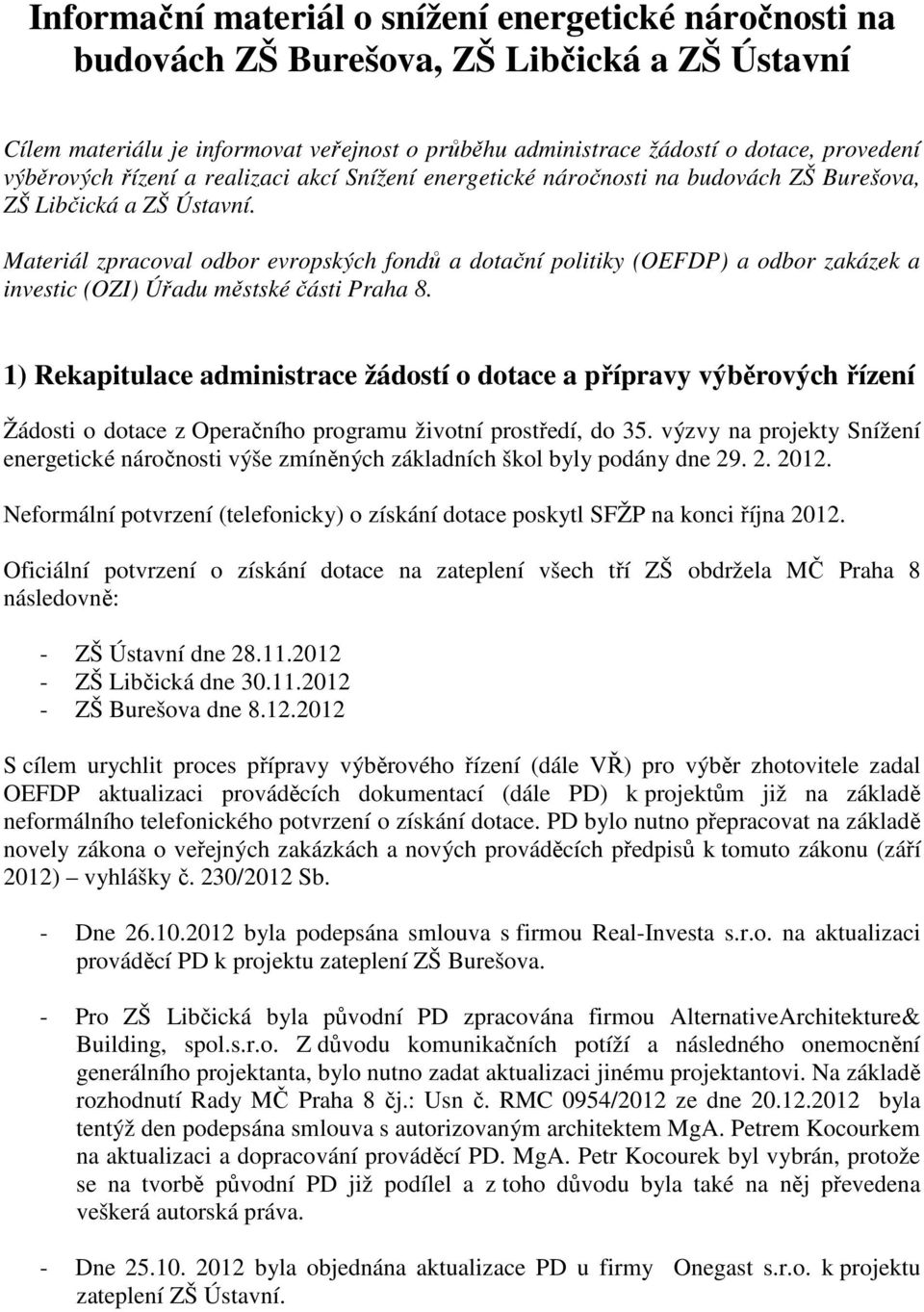 Materiál zpracoval odbor evropských fondů a dotační politiky (OEFDP) a odbor zakázek a investic (OZI) Úřadu městské části Praha 8.