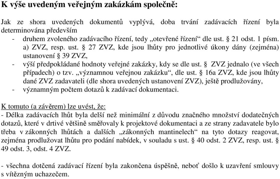 ZVZ jednalo (ve všech případech) o tzv. významnou veřejnou zakázku, dle ust.