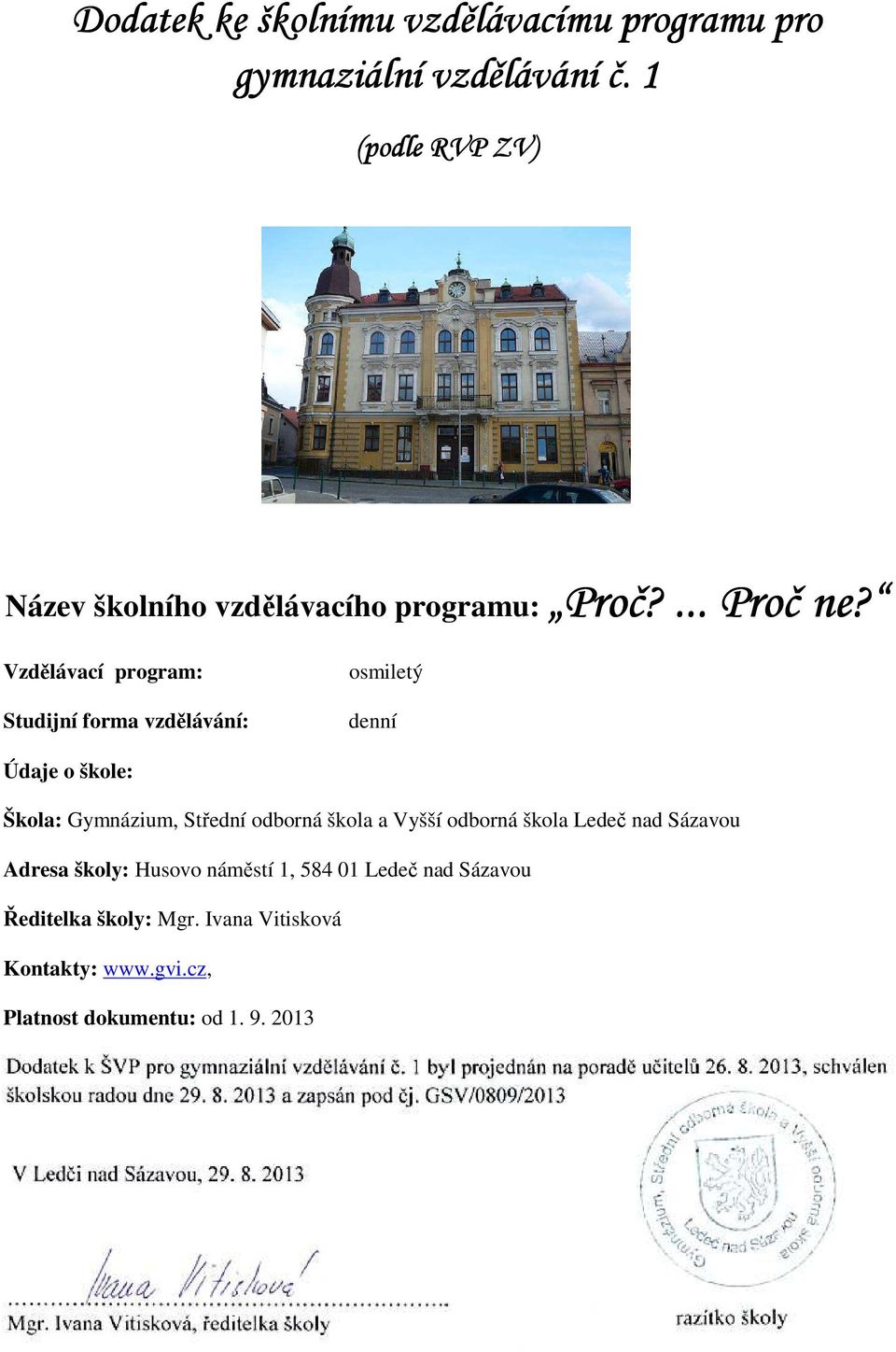 Husovo náměstí 1, 584 01 Ledeč nad Sázavou Ředitelka školy: Mgr. Ivana Vitisková Kontakty: www.gvi.cz, Platnost dokumentu: od 1. 9.