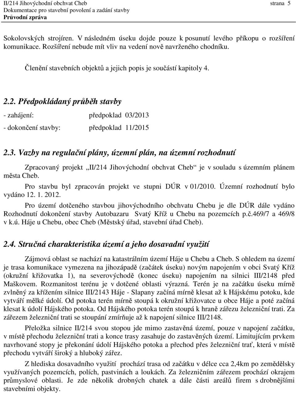 2. Předpokládaný průběh stavby - zahájení: předpoklad 03/