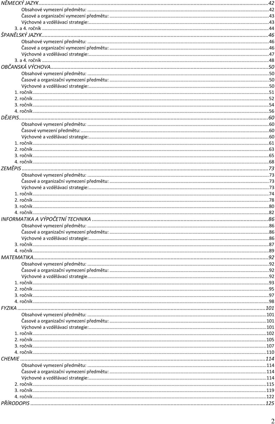 ..50 Časové a organizační vymezení předmětu:...50 Výchovné a vzdělávací strategie:...50 1. ročník...51 2. ročník...52 3. ročník...54 4. ročník...56 DĚJEPIS...60 Obsahové vymezení předmětu:.