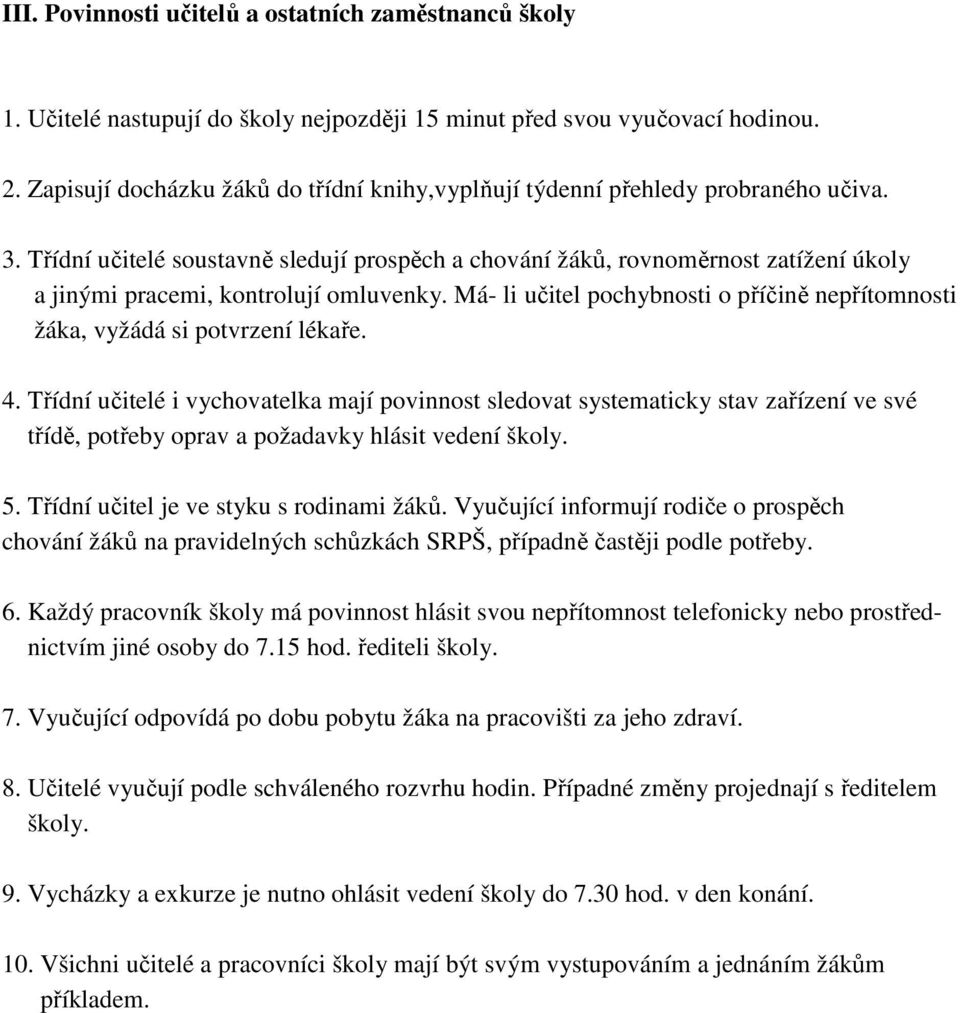 Třídní učitelé soustavně sledují prospěch a chování žáků, rovnoměrnost zatížení úkoly a jinými pracemi, kontrolují omluvenky.