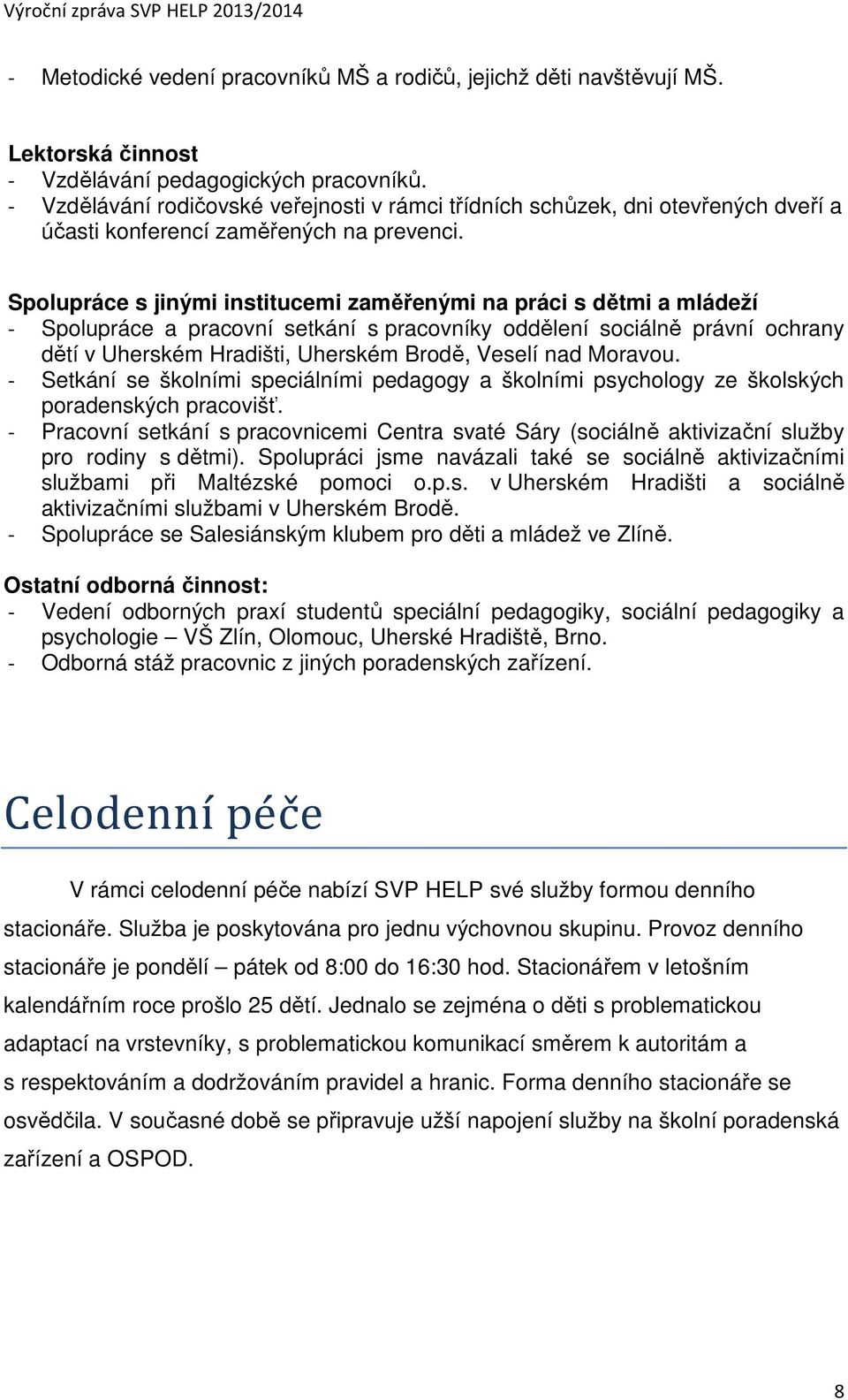 Spolupráce s jinými institucemi zaměřenými na práci s dětmi a mládeží - Spolupráce a pracovní setkání s pracovníky oddělení sociálně právní ochrany dětí v Uherském Hradišti, Uherském Brodě, Veselí