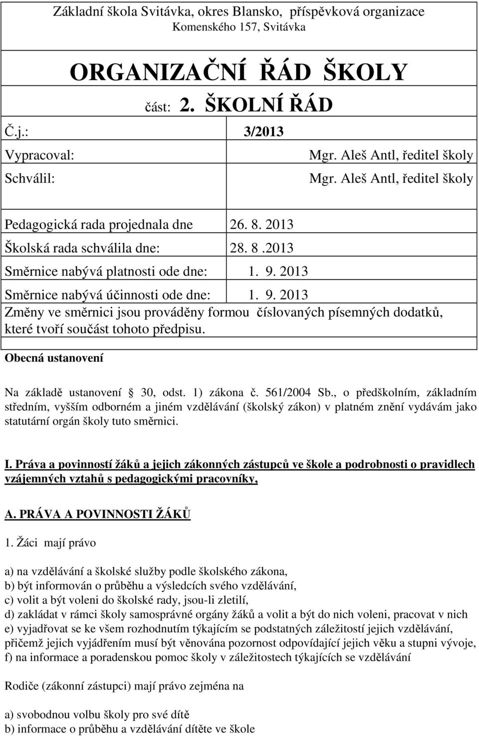 2013 Směrnice nabývá účinnosti ode dne: 1. 9. 2013 Změny ve směrnici jsou prováděny formou číslovaných písemných dodatků, které tvoří součást tohoto předpisu.