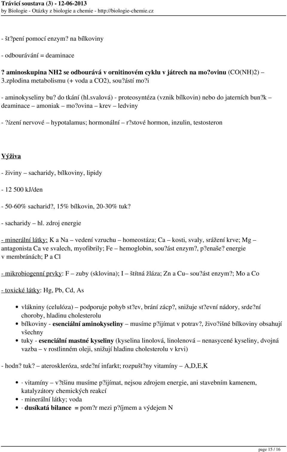 stové hormon, inzulin, testosteron Výživa - živiny sacharidy, bílkoviny, lipidy - 12 500 kj/den - 50-60% sacharid?, 15% bílkovin, 20-30% tuk? - sacharidy hl.