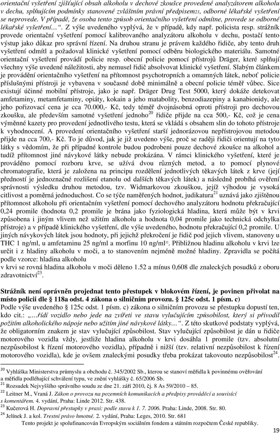 strážník provede orientační vyšetření pomocí kalibrovaného analyzátoru alkoholu v dechu, postačí tento výstup jako důkaz pro správní řízení.