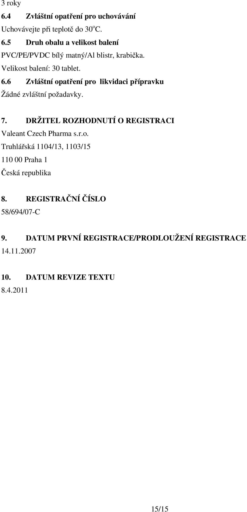 DRŽITEL ROZHODNUTÍ O REGISTRACI Valeant Czech Pharma s.r.o. Truhlářská 1104/13, 1103/15 110 00 Praha 1 Česká republika 8.