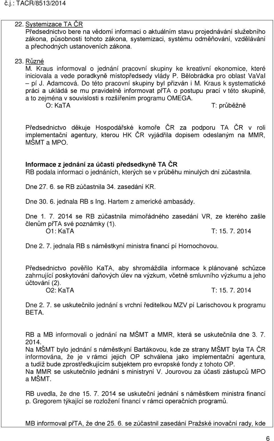 Adamcová. Do této pracovní skupiny byl přizván i M.