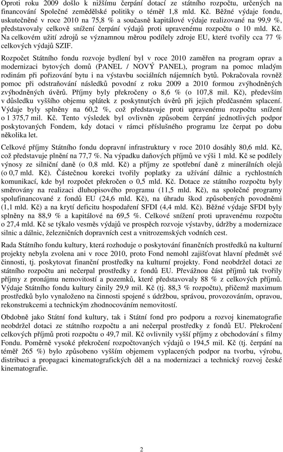 Na celkovém užití zdrojů se významnou měrou podílely zdroje EU, které tvořily cca 77 % celkových výdajů SZIF.