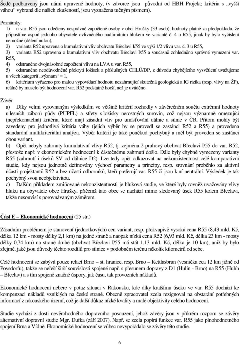 4 u R55, jinak by bylo vyčíslení nemožné (dělení nulou), 2) varianta R52 upravena o kumulativní vliv obchvatu Břeclavi I/55 ve výši 1/2 vlivu var. č.