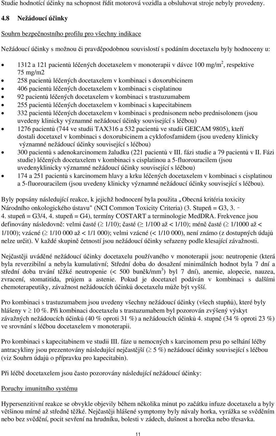 docetaxelem v monoterapii v dávce 100 mg/m 2, respektive 75 mg/m2 258 pacientů léčených docetaxelem v kombinaci s doxorubicinem 406 pacientů léčených docetaxelem v kombinaci s cisplatinou 92 pacientů