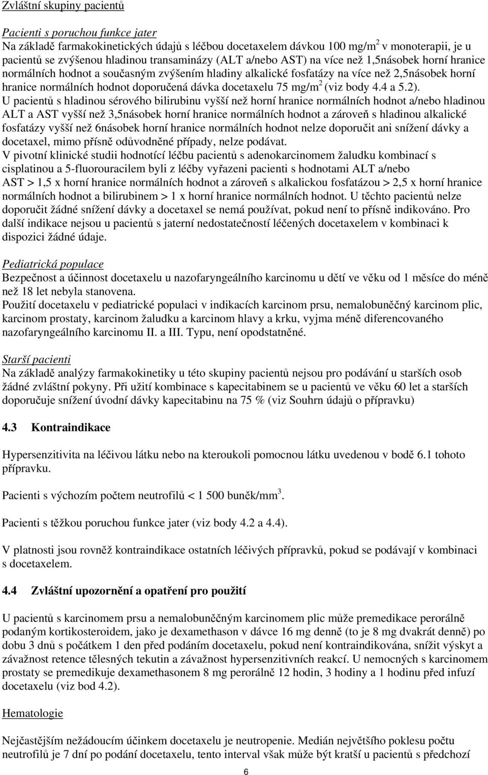 docetaxelu 75 mg/m 2 (viz body 4.4 a 5.2).