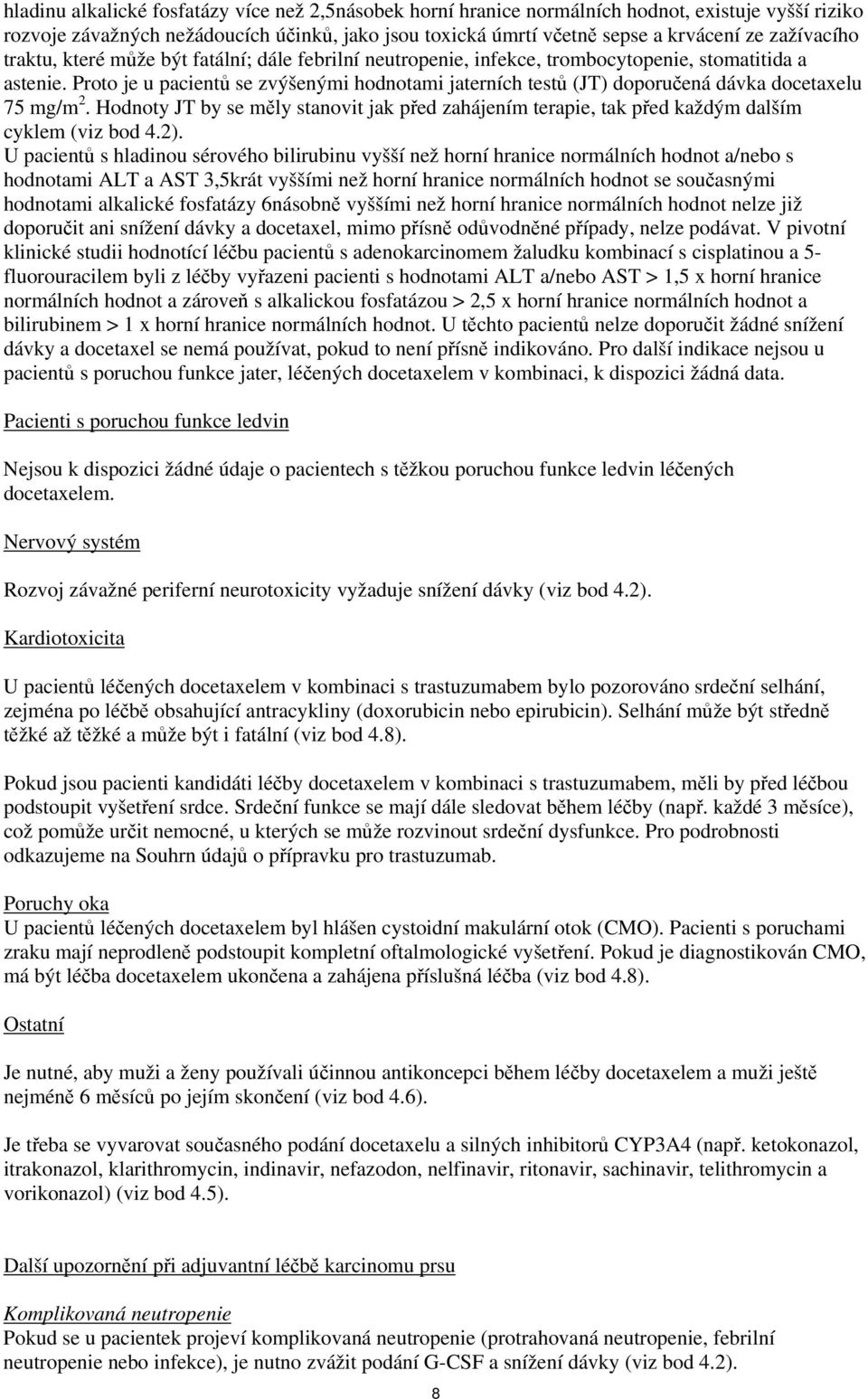 Proto je u pacientů se zvýšenými hodnotami jaterních testů (JT) doporučená dávka docetaxelu 75 mg/m 2.