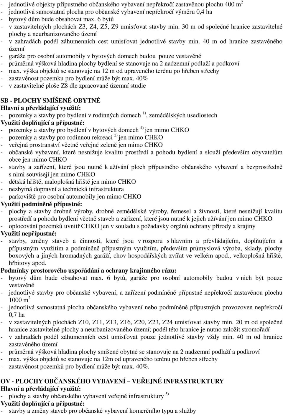 30 m od společné hranice zastavitelné plochy a neurbanizovaného území - v zahradách podél záhumenních cest umisťovat jednotlivé stavby min.