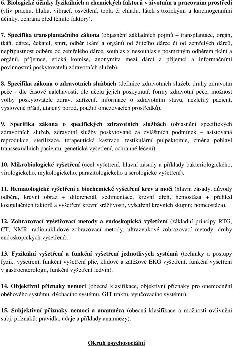 Specifika transplantačního zákona (objasnění základních pojmů transplantace, orgán, tkáň, dárce, čekatel, smrt, odběr tkání a orgánů od žijícího dárce či od zemřelých dárců, nepřípustnost odběru od