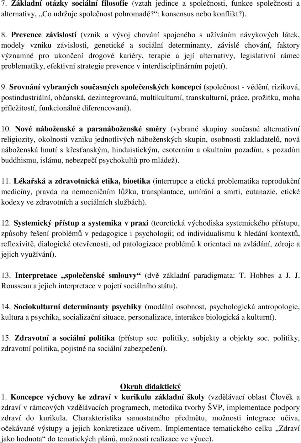 kariéry, terapie a její alternativy, legislativní rámec problematiky, efektivní strategie prevence v interdisciplinárním pojetí). 9.