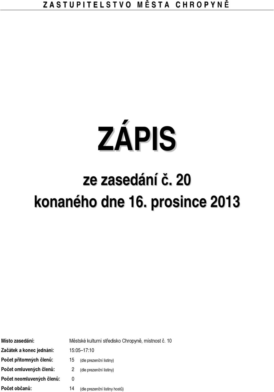 10 Začátek a konec jednání: 15:05 17:10 Počet přítomných členů: 15 (dle prezenční listiny) Počet