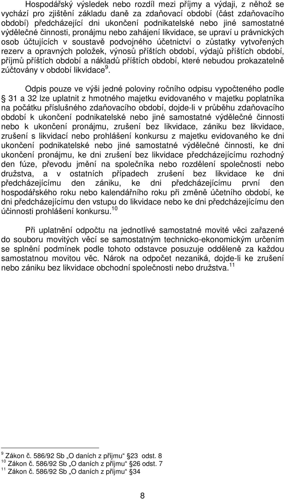 pøíðtích období, výdajù pøíðtích období, pøíjmù pøíðtích období a nákladù pøíðtích období, které nebudou prokazatelnì zúètovány v období likvidace 9.