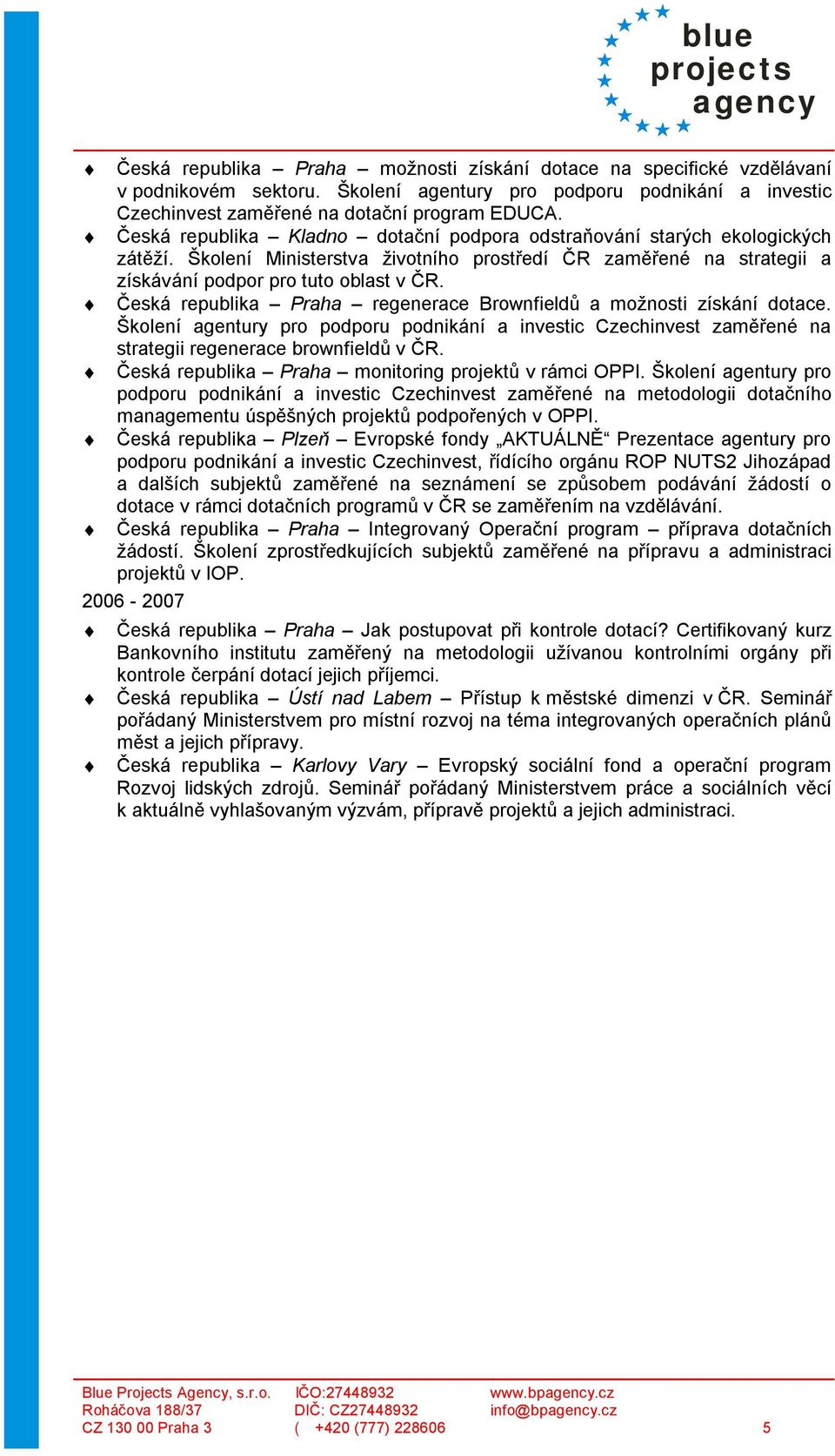 Česká republika Praha regenerace Brownfieldů a možnosti získání dotace. Školení agentury pro podporu podnikání a investic Czechinvest zaměřené na strategii regenerace brownfieldů v ČR.