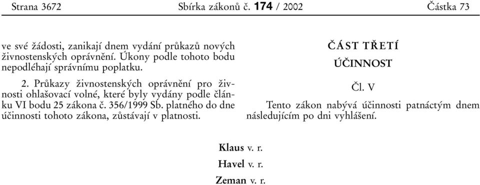 Pruй kazy zоivnostenskyбch opraбvneоnуб pro zоivnosti ohlasоovacуб volneб, ktereб byly vydaбny podle cоlaбnku VI bodu 25 zaбkona cо. 356/1999 Sb.