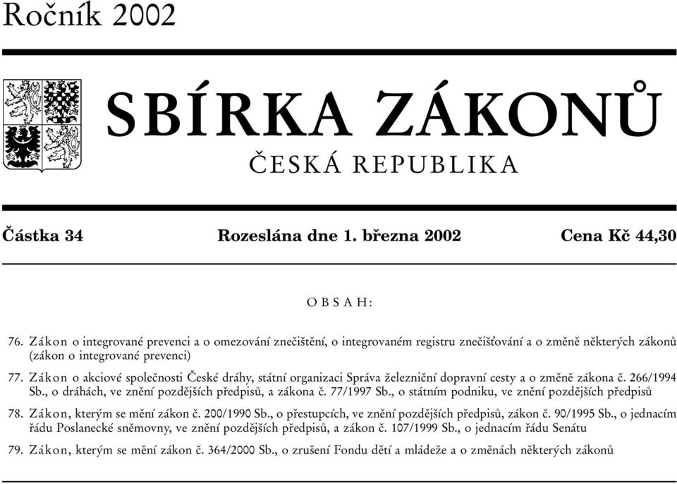 ZaΒ kon o akcioveβ spolecοnosti CΟ eskeβ draβhy, staβtnυβ organizaci SpraΒva zοeleznicοnυβ dopravnυβ cesty a o zmeοneο zaβkona cο. 266/1994 Sb.