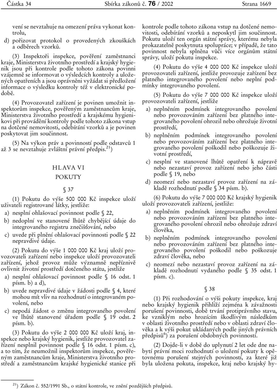 vyβsledcυβch kontroly a ulozοenyβch opatrοenυβch a jsou opraβvneοni vyzοaβdat si prοedlozοenυβ informace o vyβsledku kontroly teβzο v elektronickeβ podobeο.