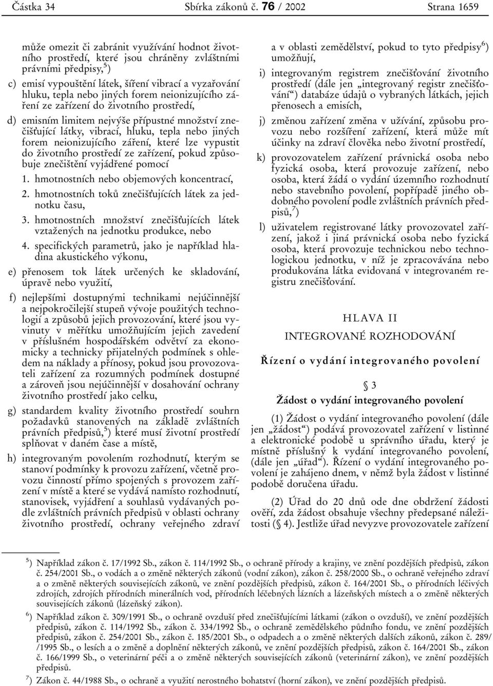 sουβrοenυβ vibracυβ a vyzarοovaβnυβ hluku, tepla nebo jinyβch forem neionizujυβcυβho zaβrοenυβ ze zarουβzenυβ do zοivotnυβho prostrοedυβ, d) emisnυβm limitem nejvyβsοe prουβpustneβ mnozοstvυβ