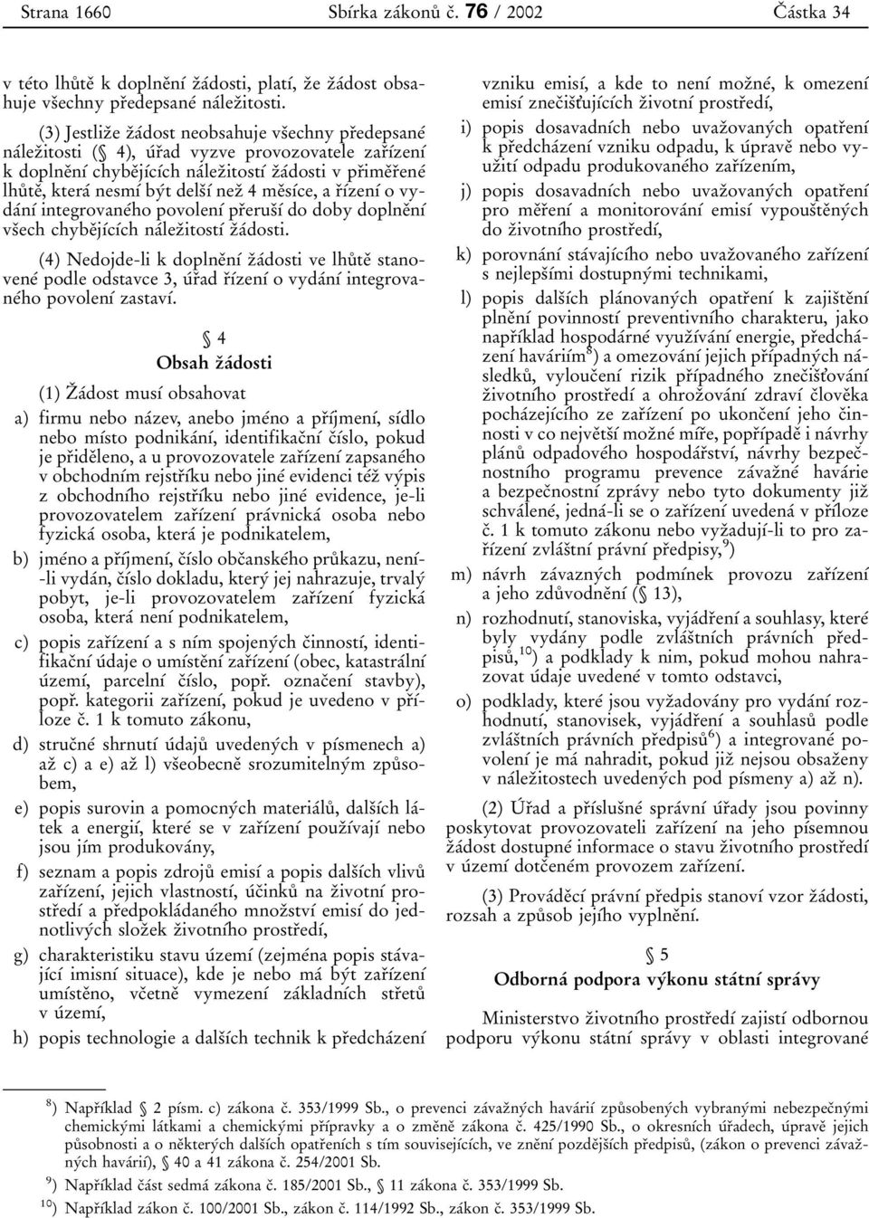 nesmυβ byβt delsουβ nezο 4meΟsυΒce, a rουβzenυβ o vydaβnυβ integrovaneβho povolenυβ prοerusουβ do doby doplneοnυβ vsοech chybeοjυβcυβch naβlezοitostυβ zοaβdosti.