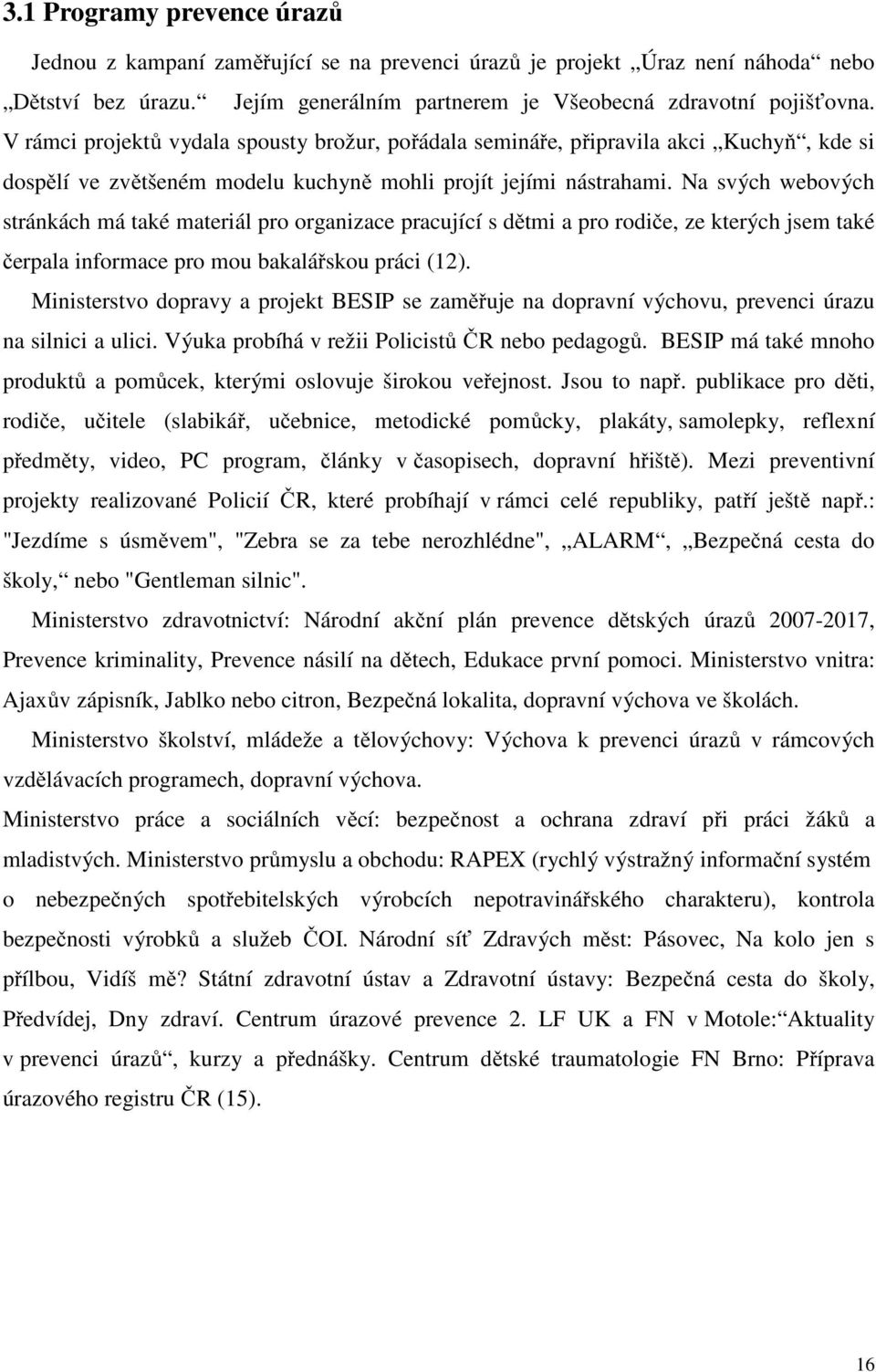 Na svých webových stránkách má také materiál pro organizace pracující s dětmi a pro rodiče, ze kterých jsem také čerpala informace pro mou bakalářskou práci (12).