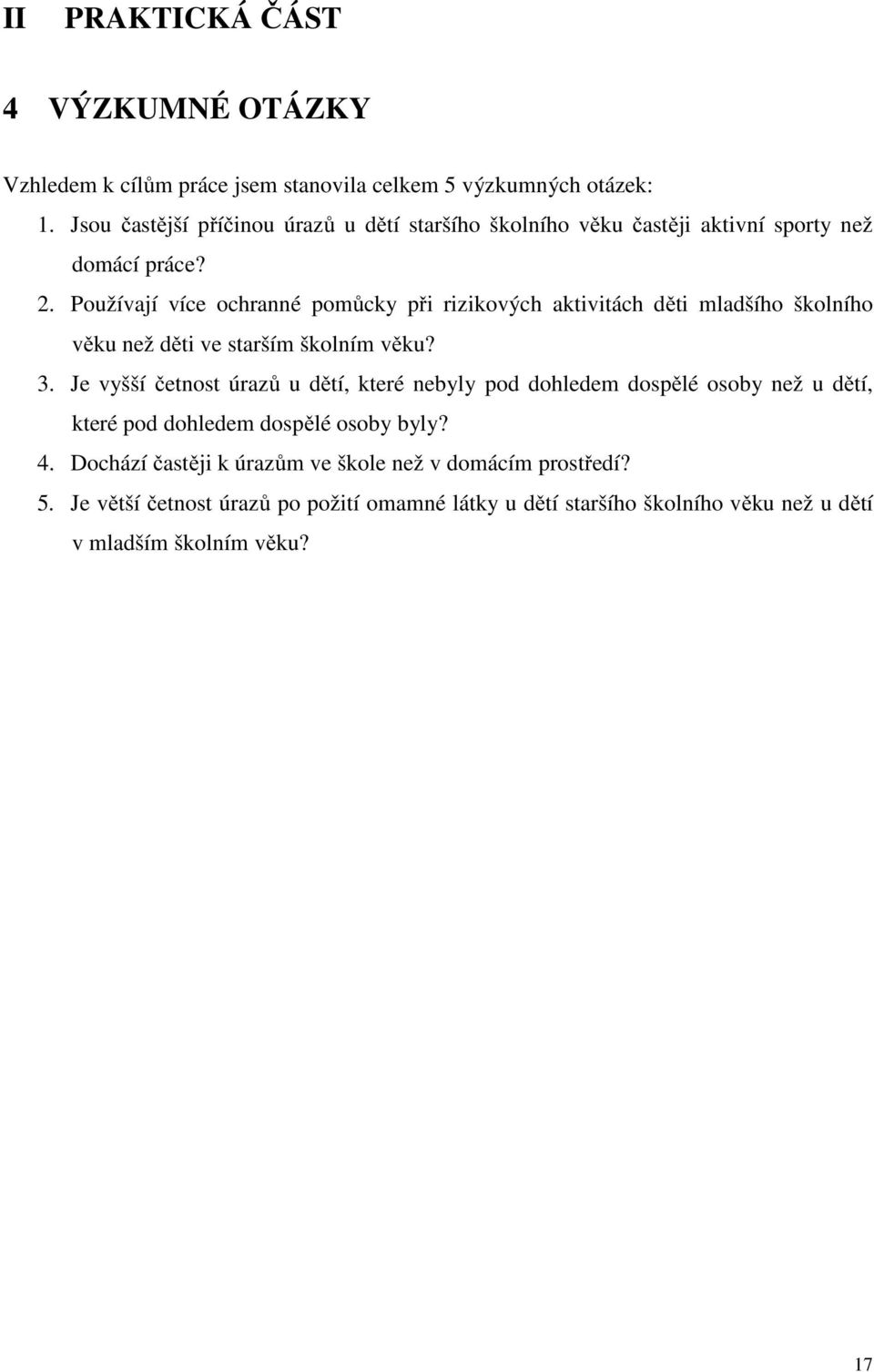 Používají více ochranné pomůcky při rizikových aktivitách děti mladšího školního věku než děti ve starším školním věku? 3.