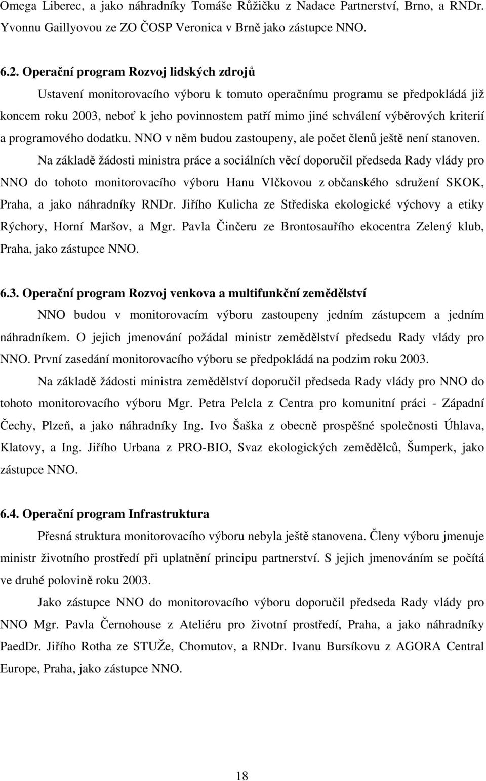 kriterií a programového dodatku. NNO v něm budou zastoupeny, ale počet členů ještě není stanoven.