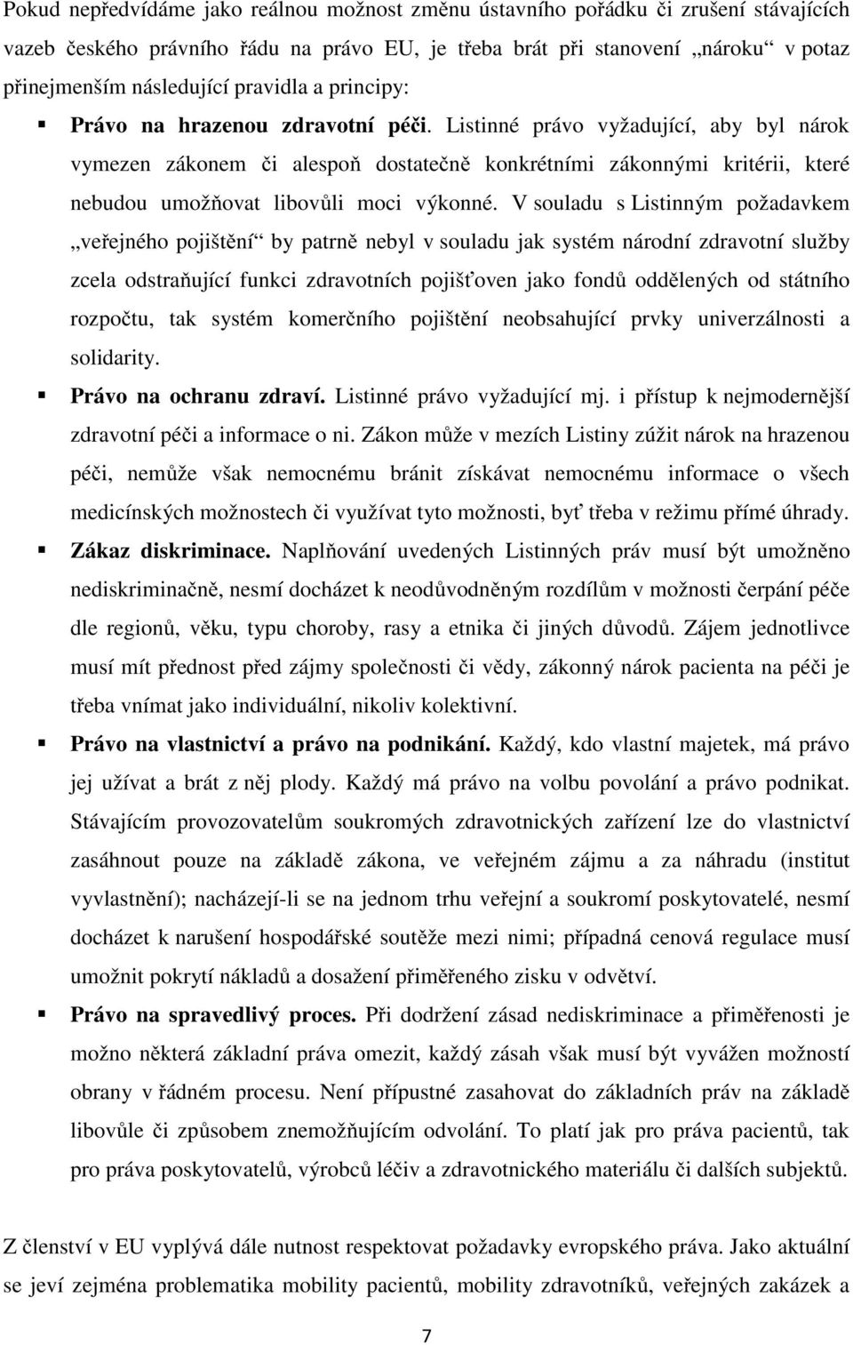 Listinné právo vyžadující, aby byl nárok vymezen zákonem či alespoň dostatečně konkrétními zákonnými kritérii, které nebudou umožňovat libovůli moci výkonné.