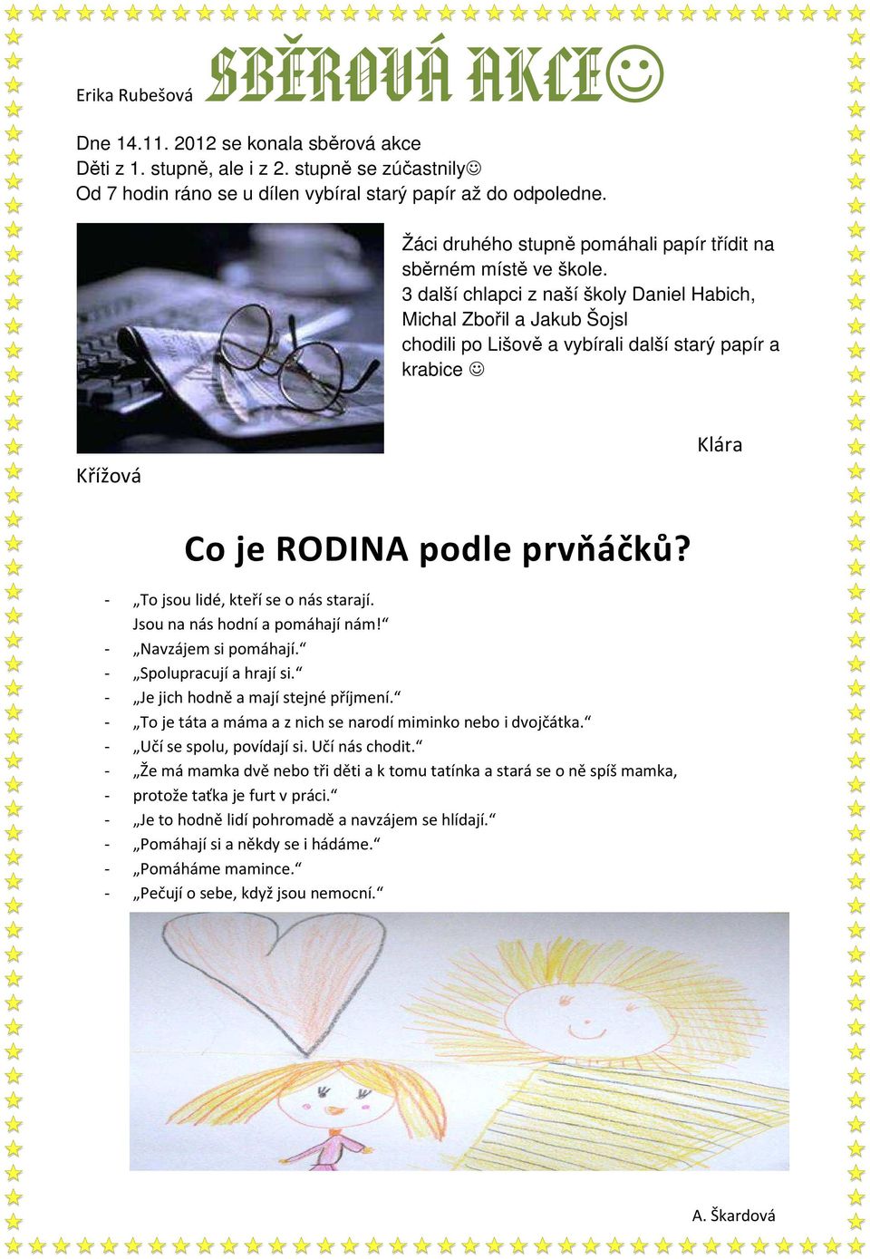 3 další chlapci z naší školy Daniel Habich, Michal Zbořil a Jakub Šojsl chodili po Lišově a vybírali další starý papír a krabice Křížová Klára Co je RODINA podle prvňáčků?