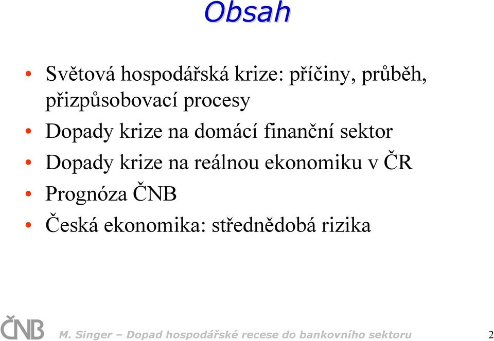 reálnou ekonomiku v ČR Prognóza ČNB Česká ekonomika: střednědobá