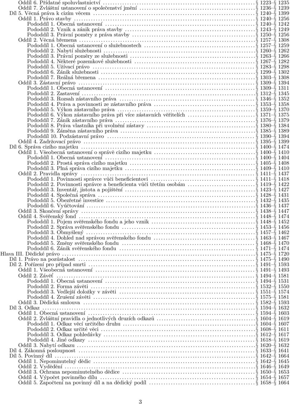 Obecná ustanovení.............................................................. 1240 1242 Pododdíl 2. Vznik a zánik práva stavby...................................................... 1243 1249 Pododdíl 3.