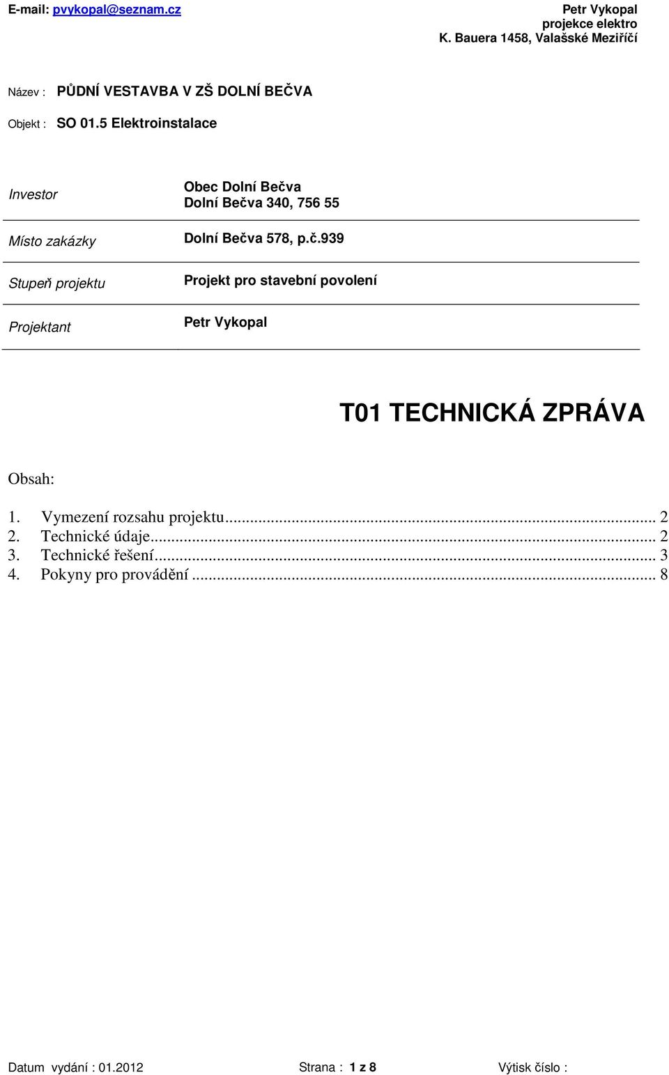 340, 756 55 Dolní Bečva 578, p.č.939 Projekt pro stavební povolení Petr Vykopal T01 TECHNICKÁ ZPRÁVA Obsah: 1.