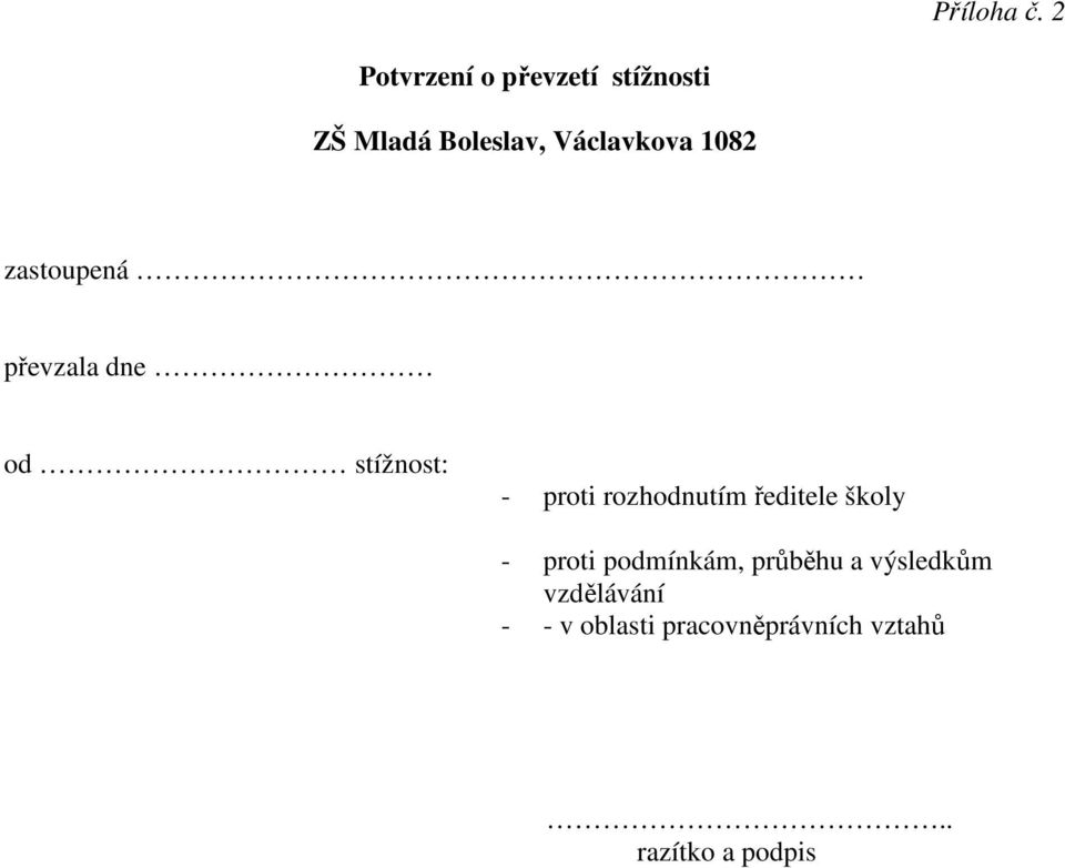 1082 zastoupená převzala dne od stížnost: - proti rozhodnutím