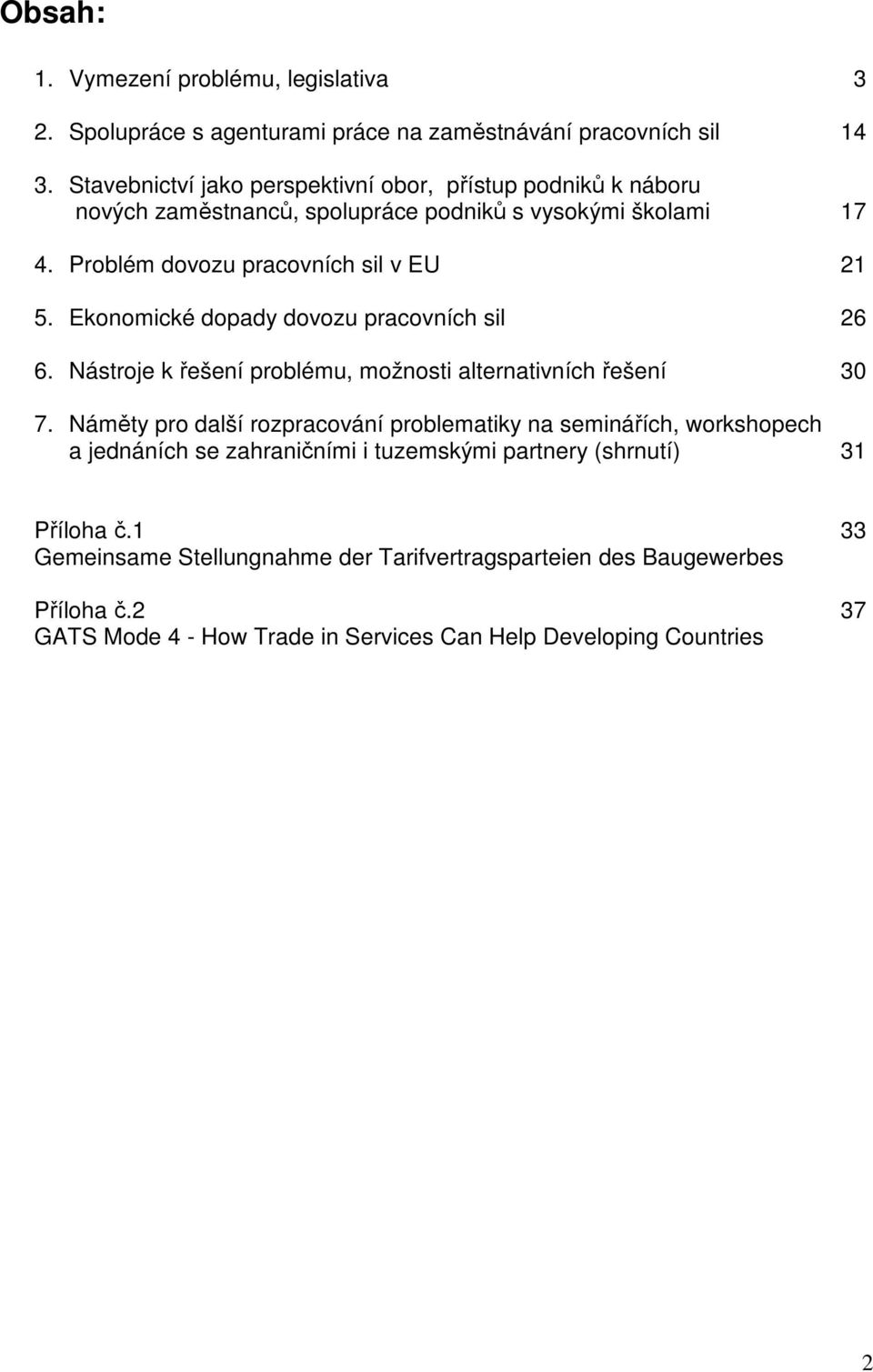 Ekonomické dopady dovozu pracovních sil 26 6. Nástroje k řešení problému, možnosti alternativních řešení 30 7.
