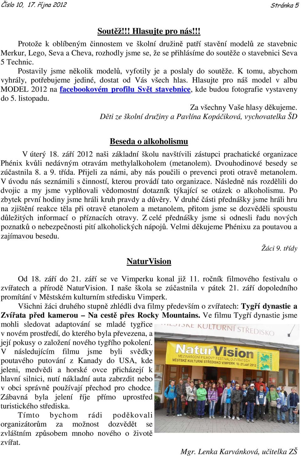 Postavily jsme několik modelů, vyfotily je a poslaly do soutěže. K tomu, abychom vyhrály, potřebujeme jediné, dostat od Vás všech hlas.