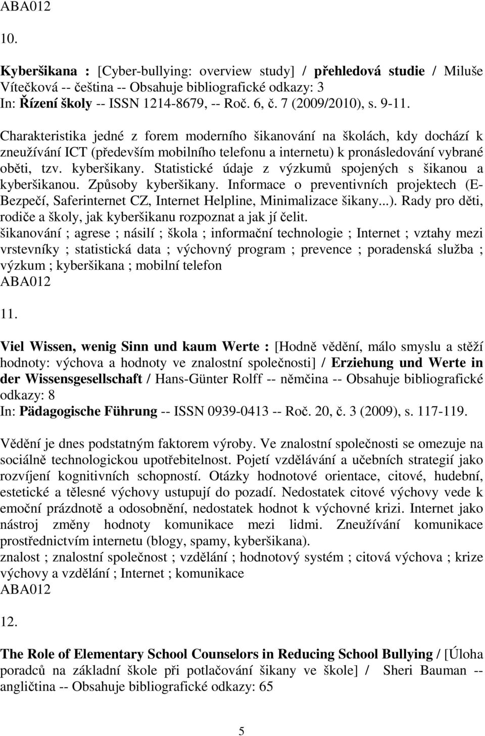 kyberšikany. Statistické údaje z výzkumů spojených s šikanou a kyberšikanou. Způsoby kyberšikany.