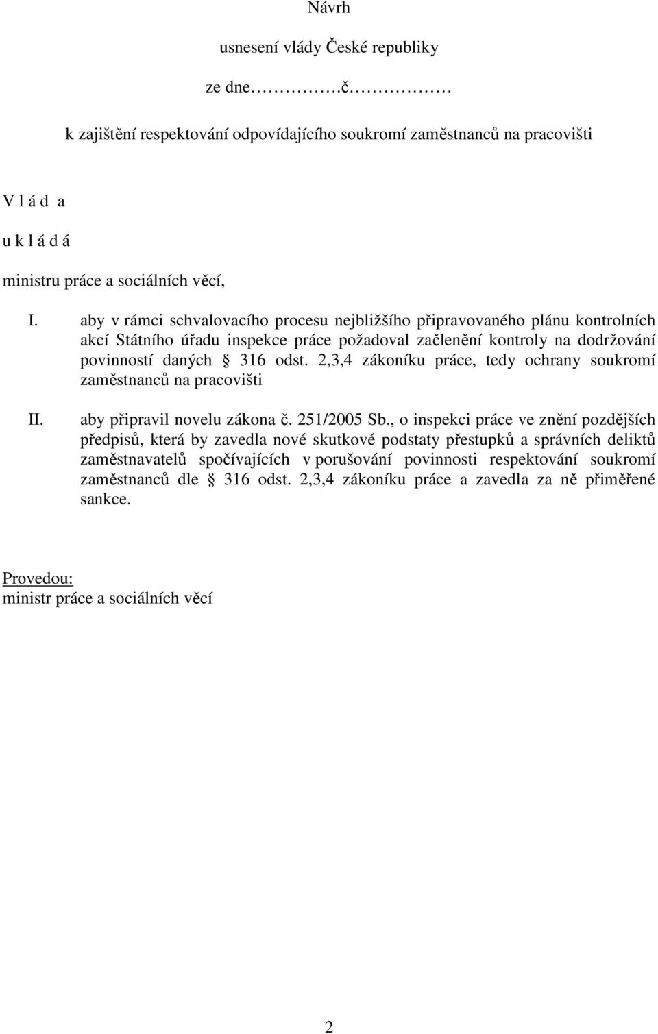 odst. 2,3,4 zákoníku práce, tedy ochrany soukromí zaměstnanců na pracovišti II. aby připravil novelu zákona č. 251/2005 Sb.