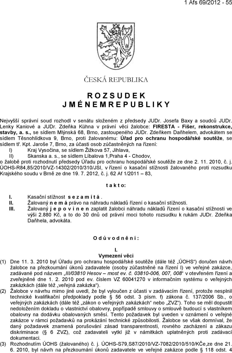 Zdeňkem Daňhelem, advokátem se sídlem Těsnohlídkova 9, Brno, proti žalovanému: Úřad pro ochranu hospodářské soutěže, se sídlem tř. Kpt.