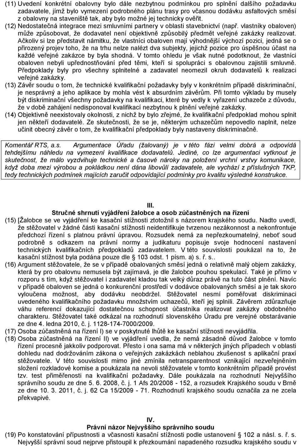 vlastníky obaloven) může způsobovat, že dodavatel není objektivně způsobilý předmět veřejné zakázky realizovat.