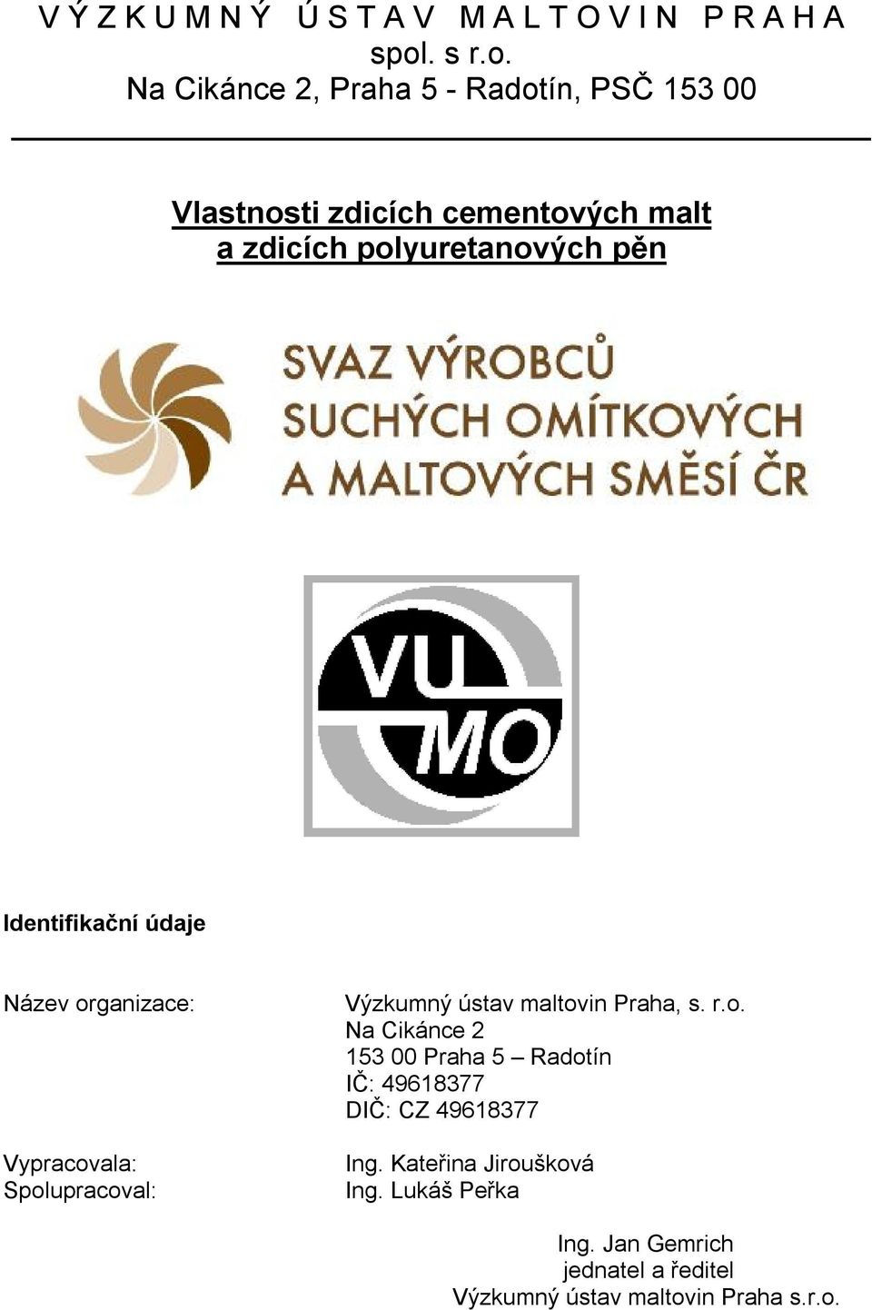 Na Cikánce 2, Praha 5 - Radotín, PSČ 153 00 Vlastnosti zdicích cementových malt a zdicích polyuretanových pěn