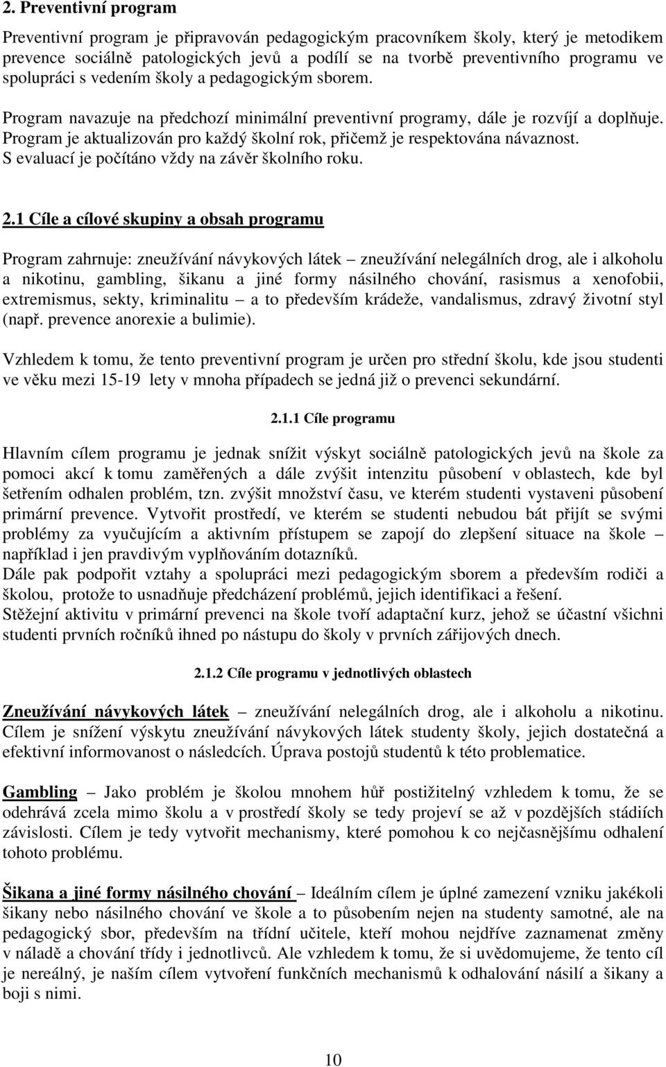 Program je aktualizován pro každý školní rok, přičemž je respektována návaznost. S evaluací je počítáno vždy na závěr školního roku. 2.