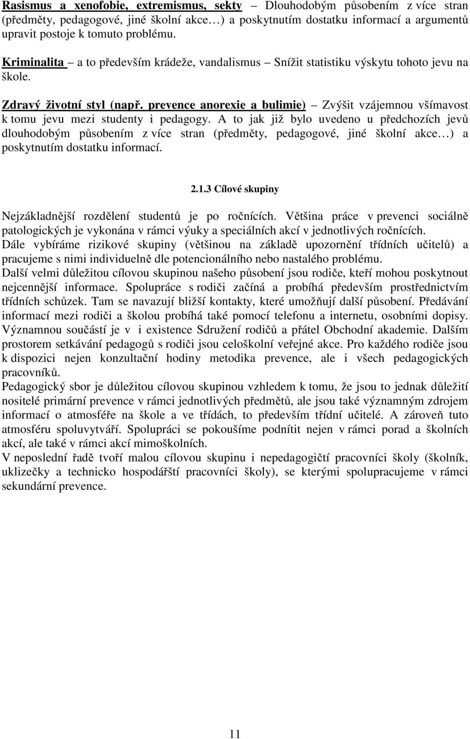 prevence anorexie a bulimie) Zvýšit vzájemnou všímavost k tomu jevu mezi studenty i pedagogy.