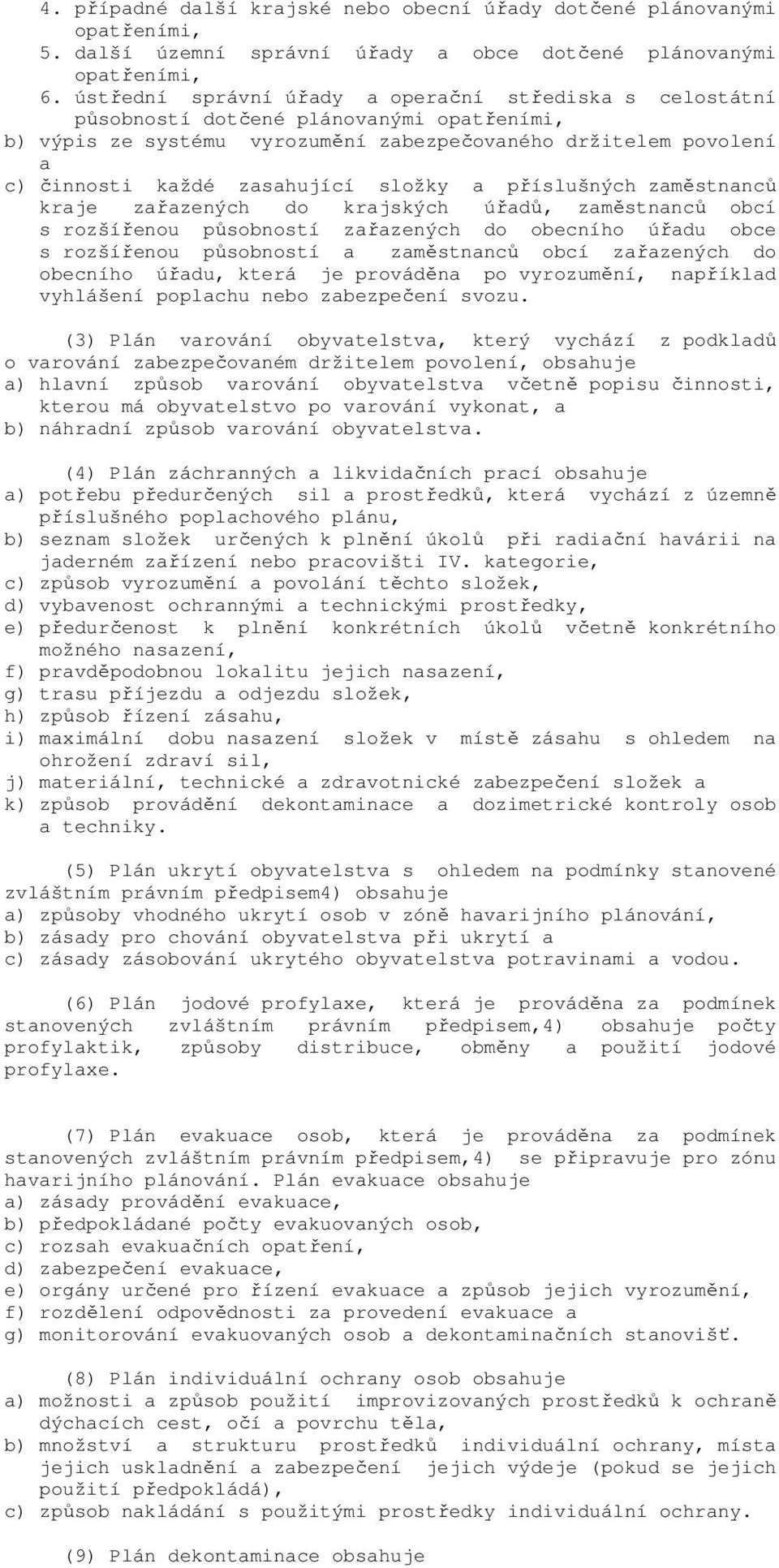 složky a příslušných zaměstnanců kraje zařazených do krajských úřadů, zaměstnanců obcí s rozšířenou působností zařazených do obecního úřadu obce s rozšířenou působností a zaměstnanců obcí zařazených