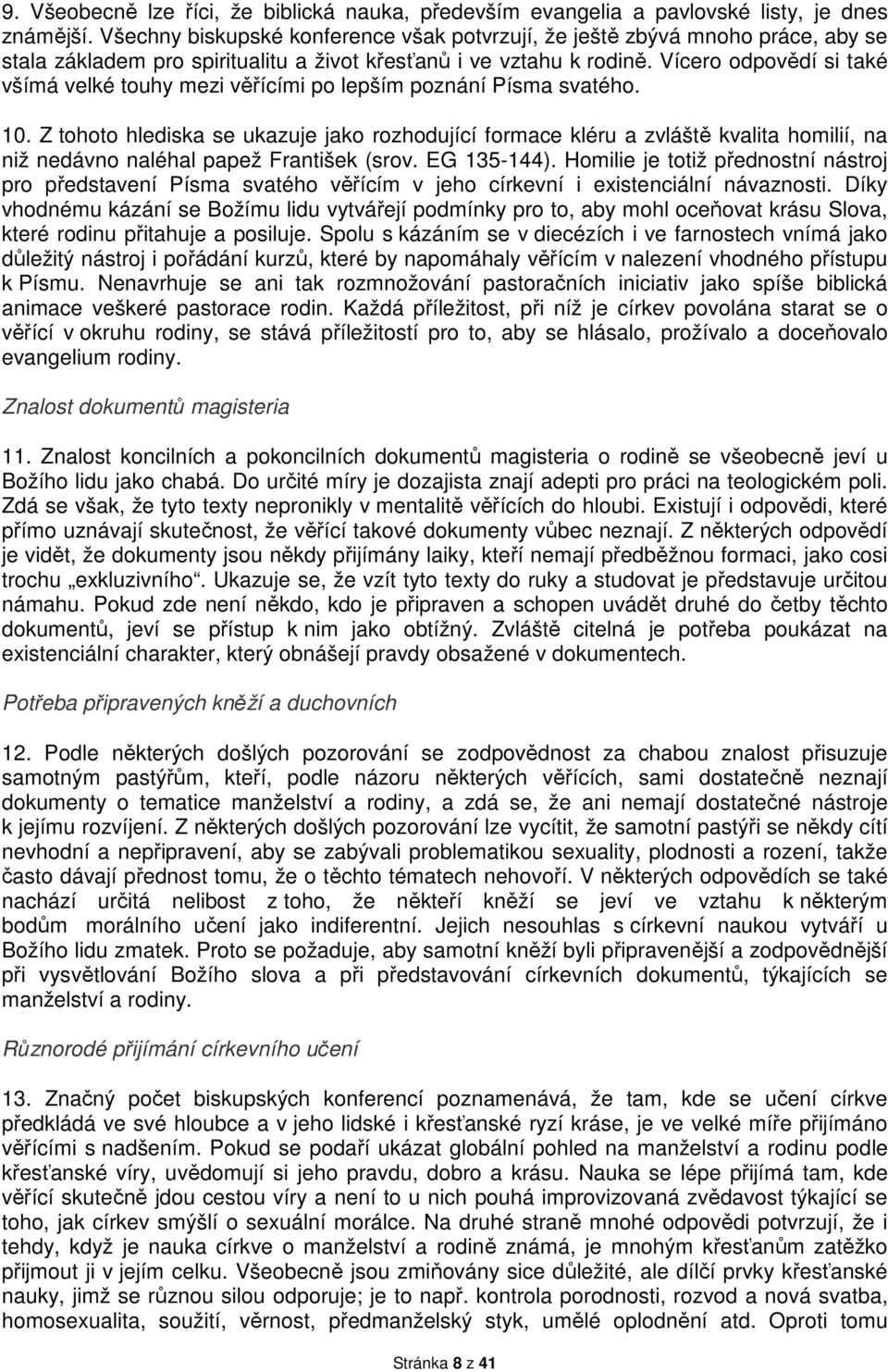 Vícero odpovědí si také všímá velké touhy mezi věřícími po lepším poznání Písma svatého. 10.