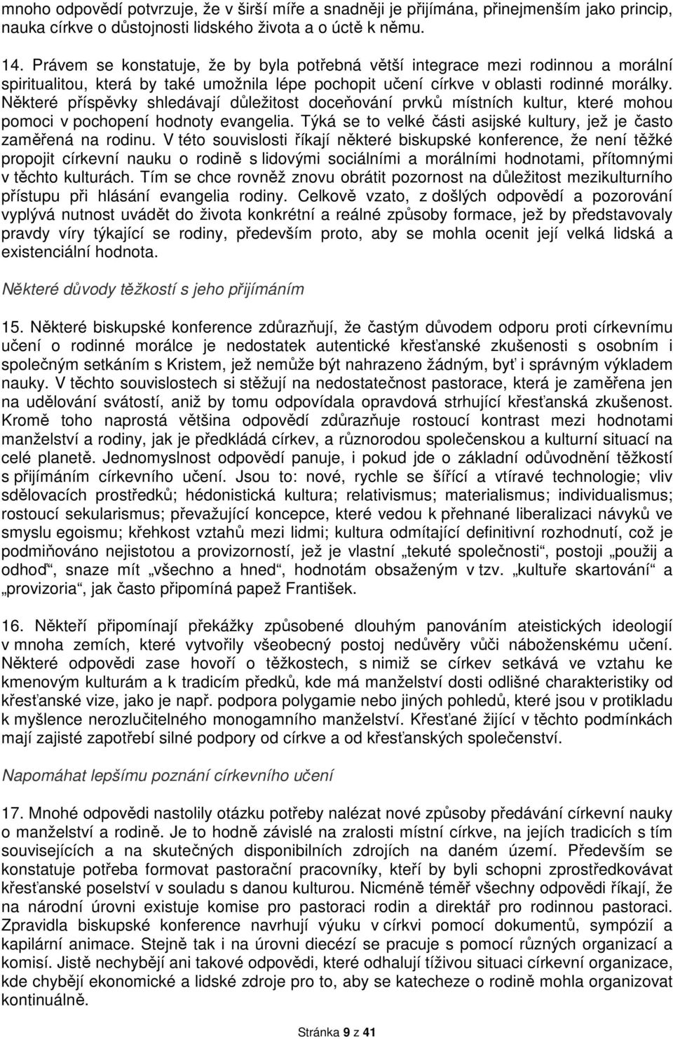 Některé příspěvky shledávají důležitost doceňování prvků místních kultur, které mohou pomoci v pochopení hodnoty evangelia. Týká se to velké části asijské kultury, jež je často zaměřená na rodinu.