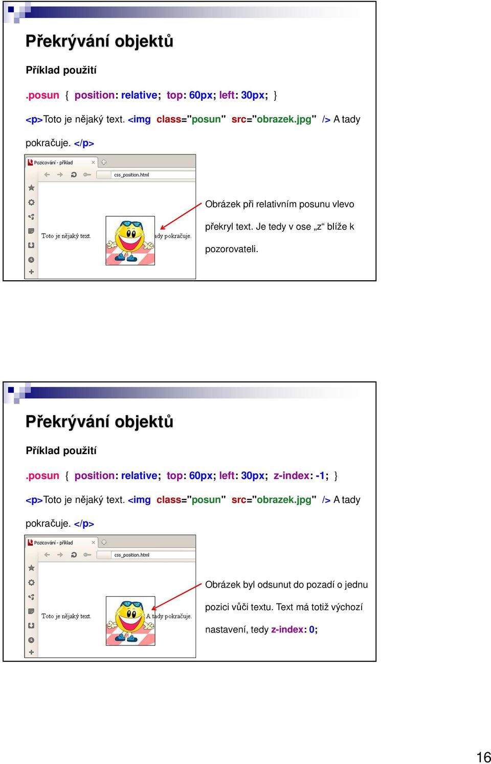 Je tedy v ose z blíže k pozorovateli. Překrývání objektů Příklad použití.